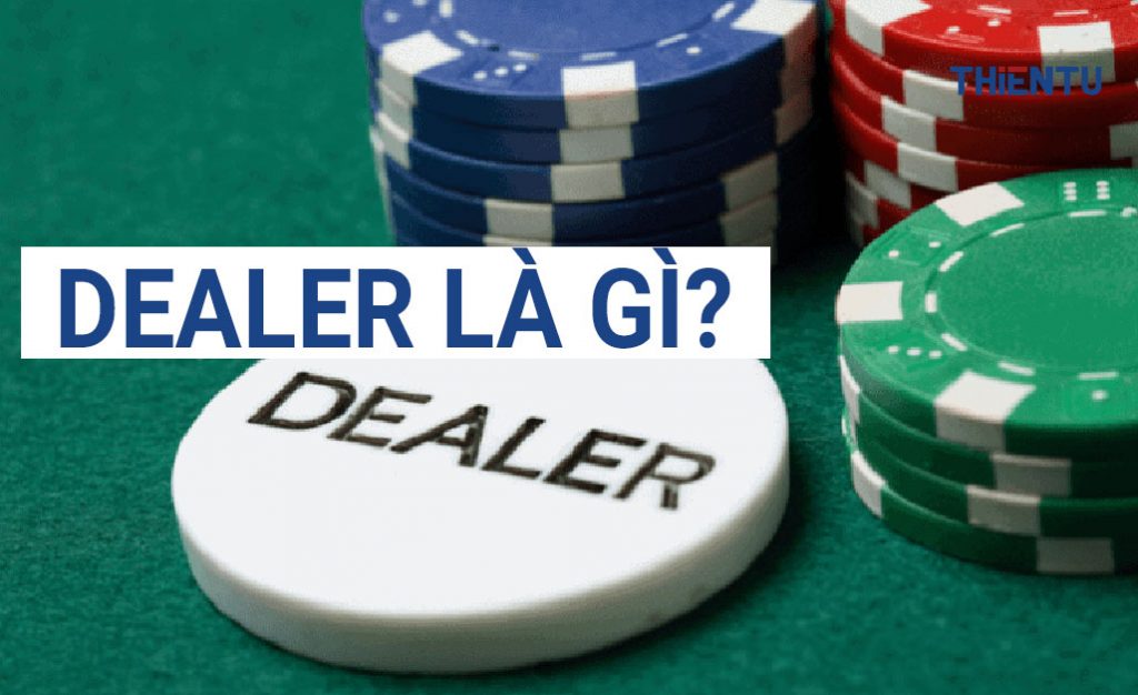 Dealer là gì? Những yếu tố giúp các dealer thành công trong casino