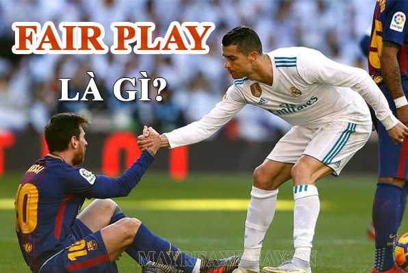 Fair Play là gì? Tầm quan trọng của Fair Play trong bóng đá